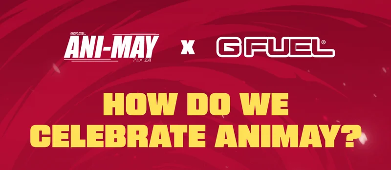 Ani-May x G FUEL | How Do We Celebrate Animay?
