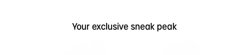 your exclusive sneak peak