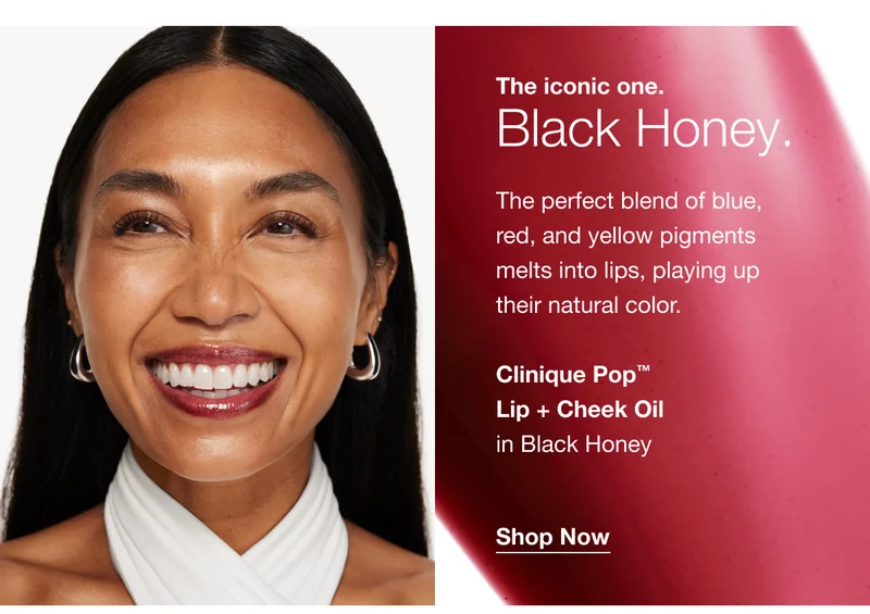 The iconic one. Black Honey. The perfect blend of blue, red, and yellow pigments melts into lips, playing up their natural color. Clinique Pop™ Lip + Cheek Oil in Black Honey Shop Now
