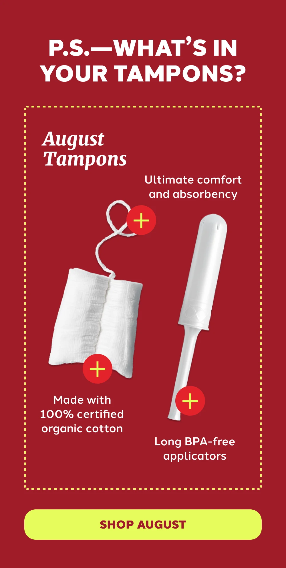 P.S.—What’s in Your Tampons? [ SHOP AUGUST ]