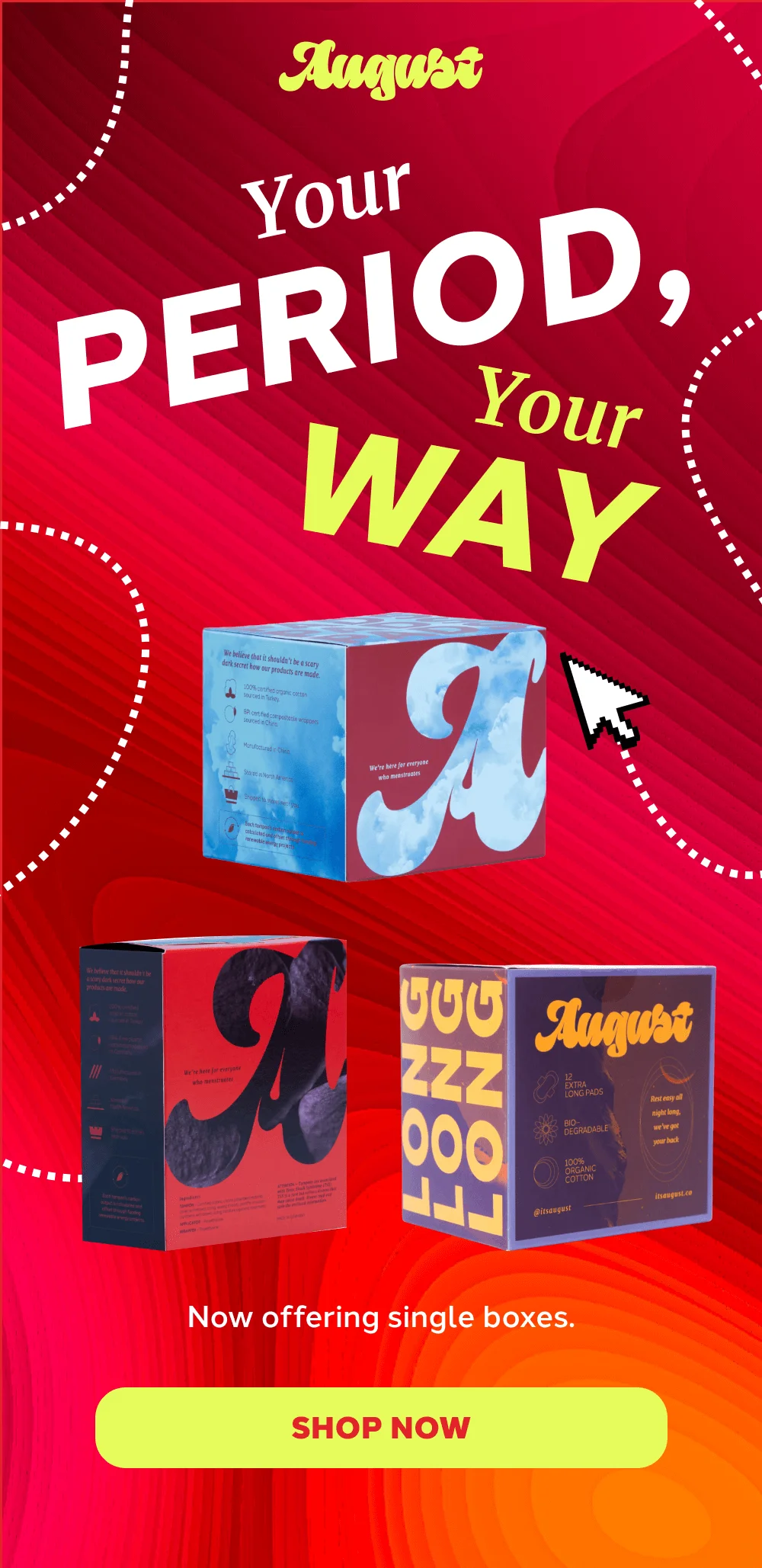 Your Period, Your Way Now offering single boxes. [ SHOP NOW ]