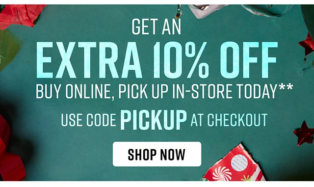 Get an Extra 10% Off Buy Online, Pick Up In-Store Today Use Code discount code at Checkout Shop Now