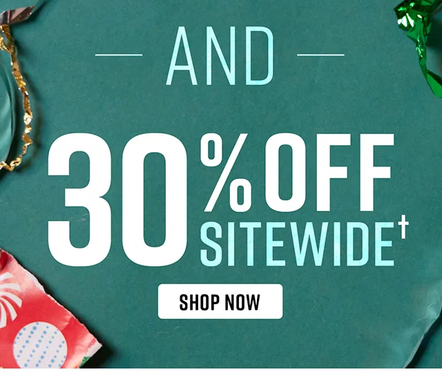 And 30% Off Sitewide Shop Now