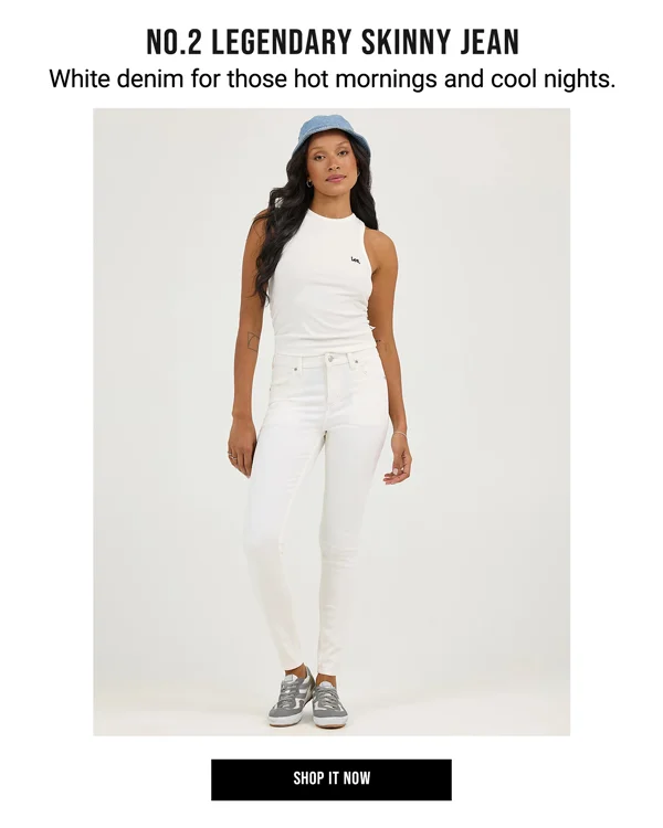 No.2 Legendary Skinny Jean. White denim for those hot mornings and cool nights.