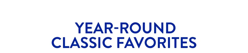 YEAR-ROUND CLASSIC FAVORITES