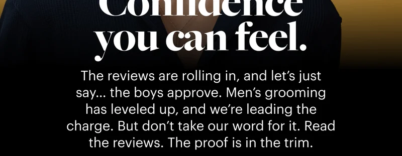 Confidence you can feel.