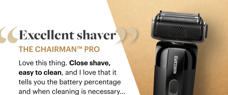 'Excellent shaver' The Chairman™ Pro