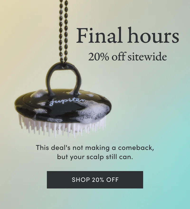 Final hours | 20% off sitewide | This deal's not making a comeback, but your scalp still can. | Shop 20% Off