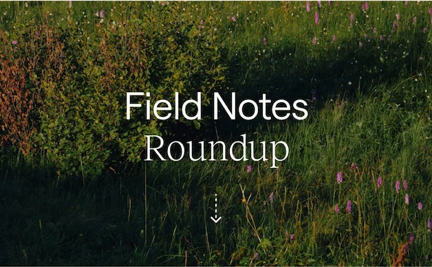 Field Notes Roundup