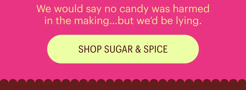 We would say no candy was harmed in the making of...but we would be lying. Shop Now!!