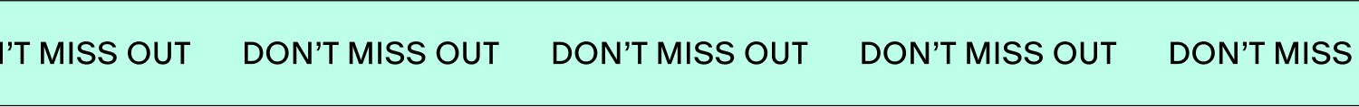 DON''T MISS OUT