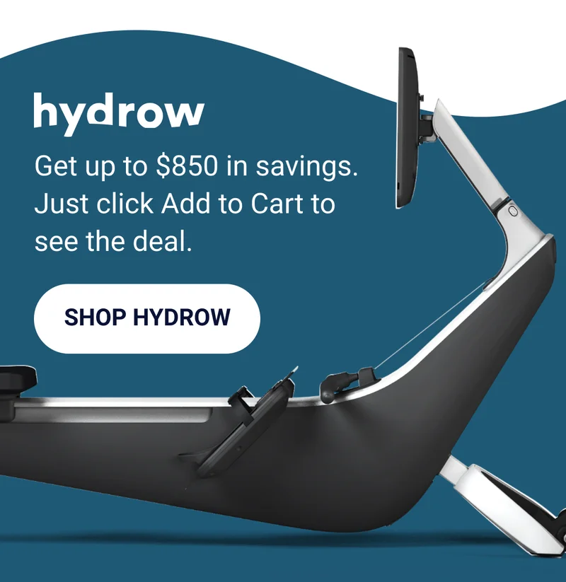 Hydrow. Get up to $850 in savings. Just click Add to Cart to see the deal. Shop Hydrow.