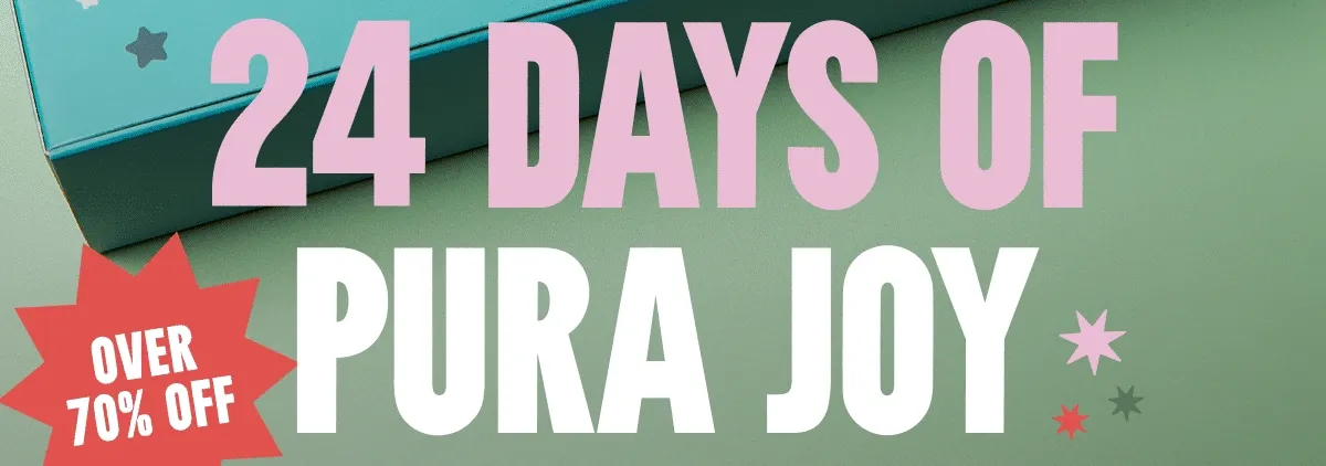 24 Days of Pura Joy. OVER 70% OFF