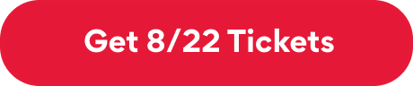Get 8/22 Tickets