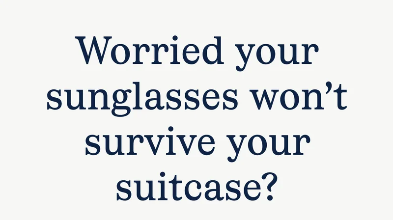 Worried your sunglasses won't survive your suitcase?
