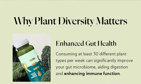 Why Plant Diversity Matters | Enhanced Gut Health: Consuming at least 30 different plant types per week can significantly improve your gut microbiome, aiding digestion and enhancing immune function.