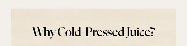 Why Cold-Pressed Juice?