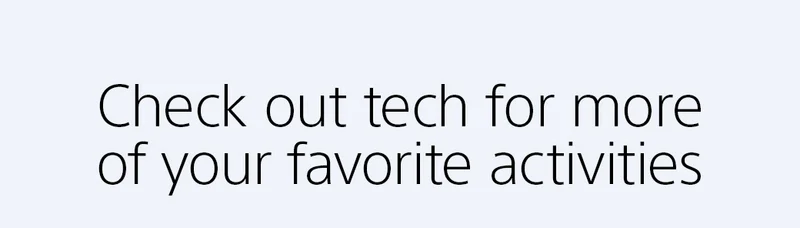 Check out tech for more of your favorite activities