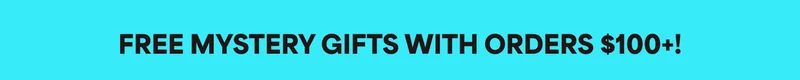 FREE MYSTERY GIFTS WITH ORDERS $100+!