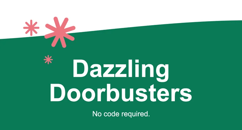 Dazzling Doorbusters. No code required.