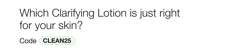Which Clarifying Lotion is just right for your skin? Code discount code
