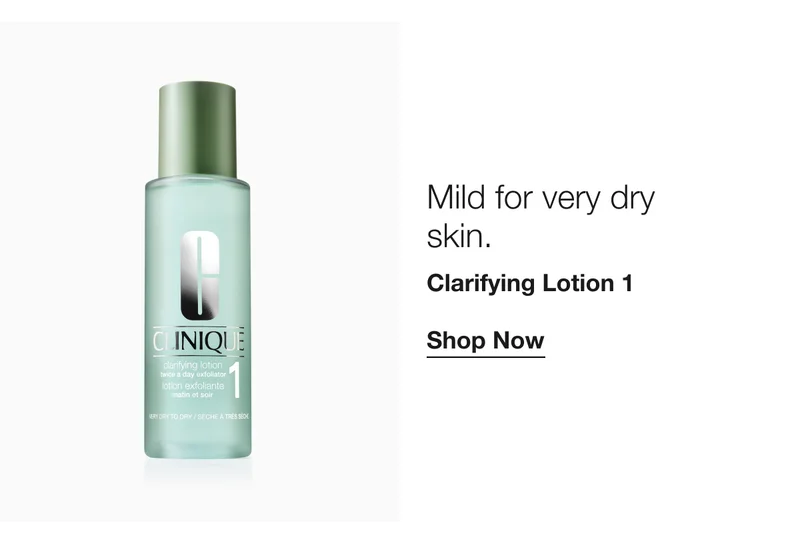 Mild for very dry skin. Clarifying Lotion 1 | Shop Now