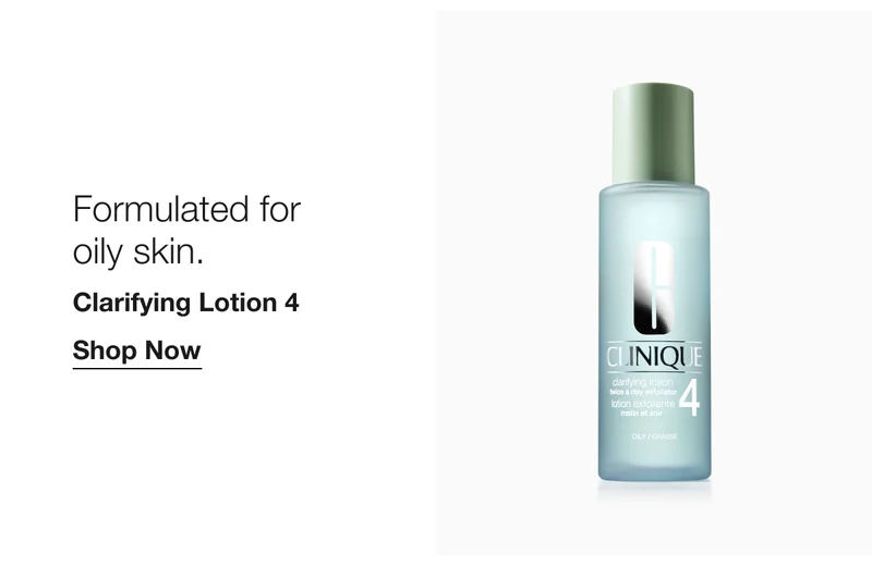 Formulated for oily skin. Clarifying Lotion 4 | Shop Now