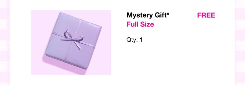Mystery Gift* Full Size Qty: 1 FREE