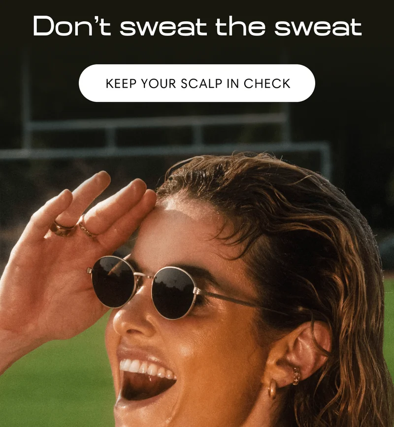 Don’t sweat the sweat | Keep your scalp in check