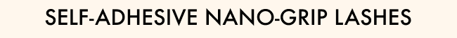 Self-Adhesive Nano-Grip Lashes