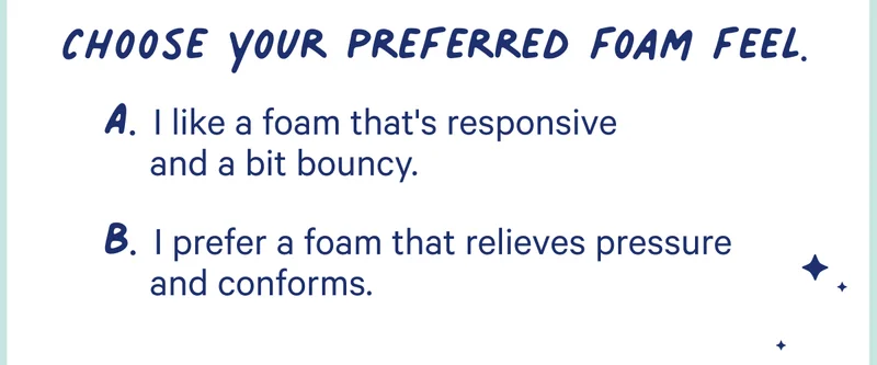 choose your preferred foam feel