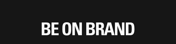 BE ON BRAND