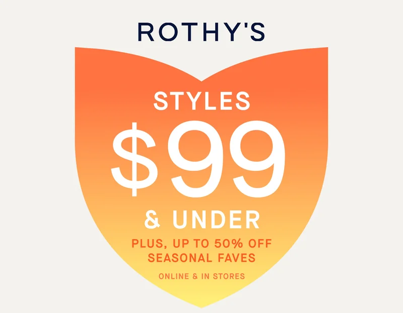 STYLES $99 AND UNDER PLUS, UP TO 50% OFF SEASONAL FAVES ONLINE & IN STORES