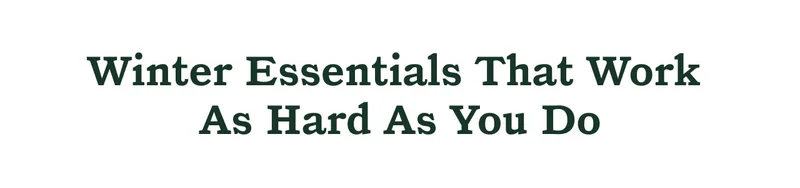 Winter Essentials That Work As Hard As You Do