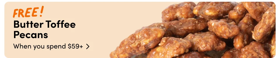 FREE! Butter Toffee Pecans; when you spend $59+