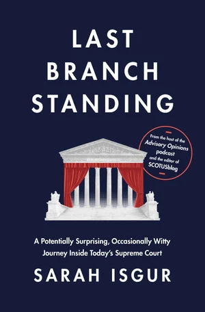 BOOK | Last Branch Standing: A Potentially Surprising, Occasionally Witty Journey Inside Today's Supreme Court by Sarah Isgur