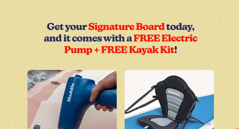 Get Your Signature Board today, and it comes with a FREE Electric Pump + FREE Kayak Kit!