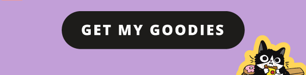 Get my goodies!