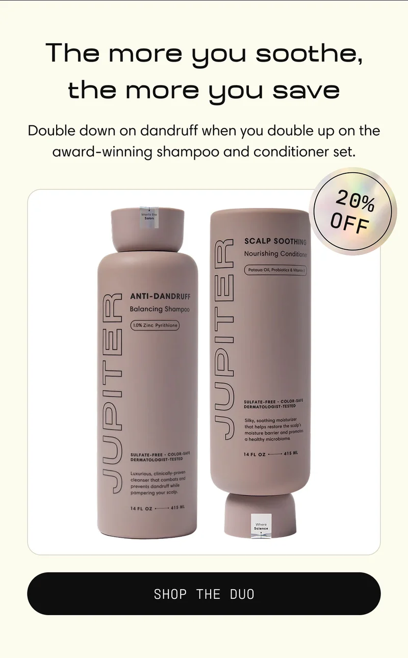 The more you soothe, the more you save  Double down on dandruff when you double up on the award-winning shampoo and conditioner set.  20% OFF  SHOP THE DUO