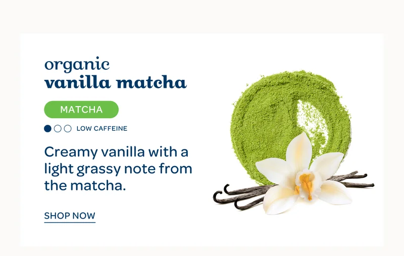 Organic Vanilla Matcha - Creamy vanilla with a light grassy note from the matcha. - Shop now
