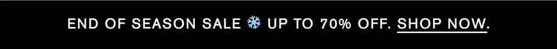 END OF SEASON SALE ❄️ UP TO 70% OFF. SHOP NOW.