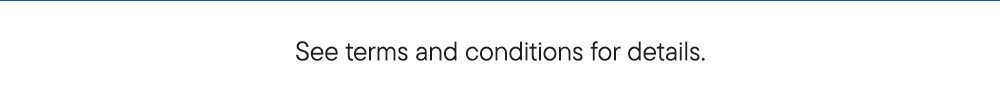 See terms and conditions for details.