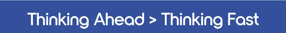 Thinking Ahead > Thinking Fast
