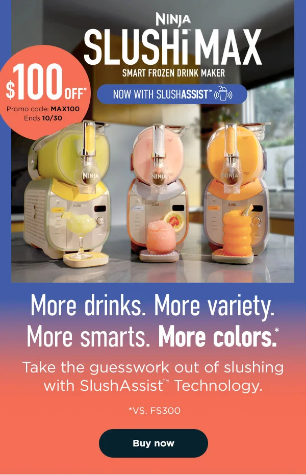 Ninja SLUSHi™ MAX-- More drinks. More variety. More smarts. More colors.* Take the guesswork out of slushing with SlushAssit™ Technology. *Vs FS300