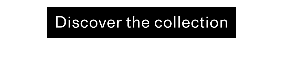 Discover the collection CTA