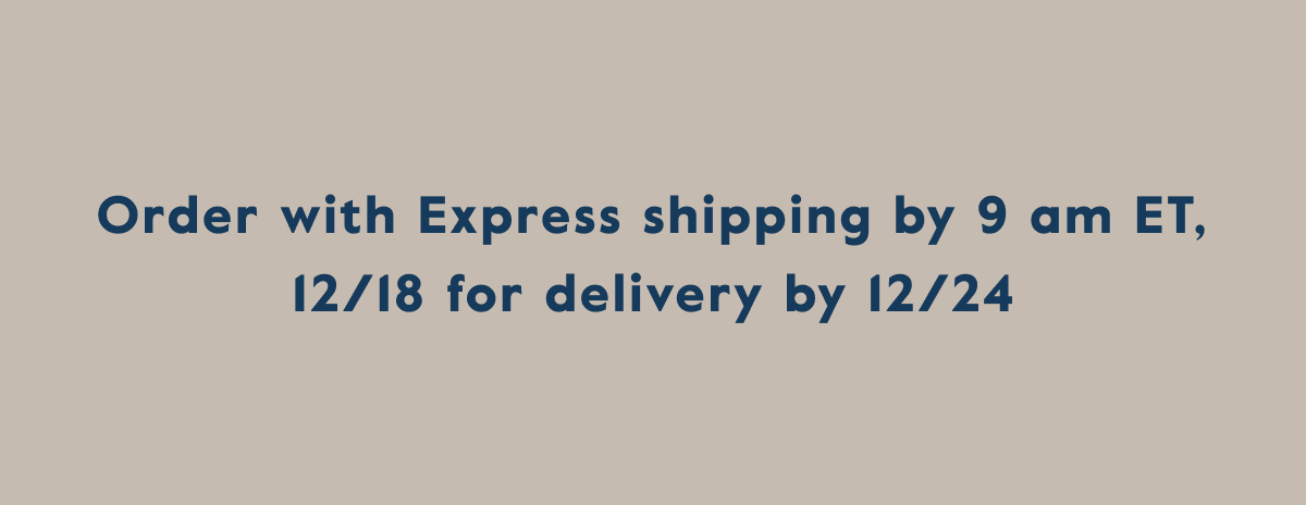 Order with Express shipping by 9 am ET, 12/18 for delivery by 12/24