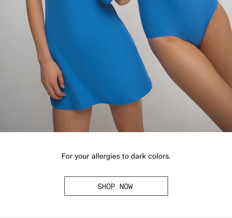 For your allergies to dark colors.  |  SHOP NOW