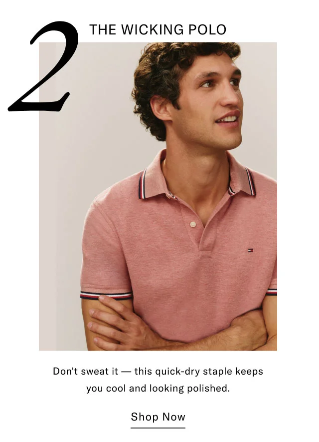 2 THE WICKING POLO Don't sweat it - this quick-dry staple keeps you cool and looking polished. Shop Now