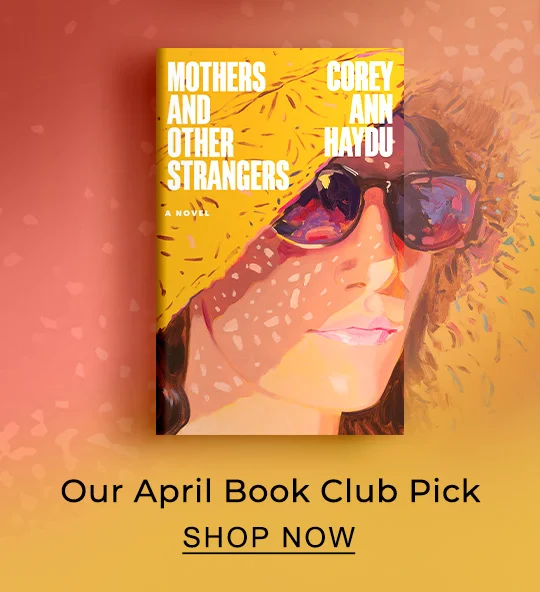 Our April Book Club Pick: Mothers And Other Strangers by Carey Ann Haydu - SHOP NOW