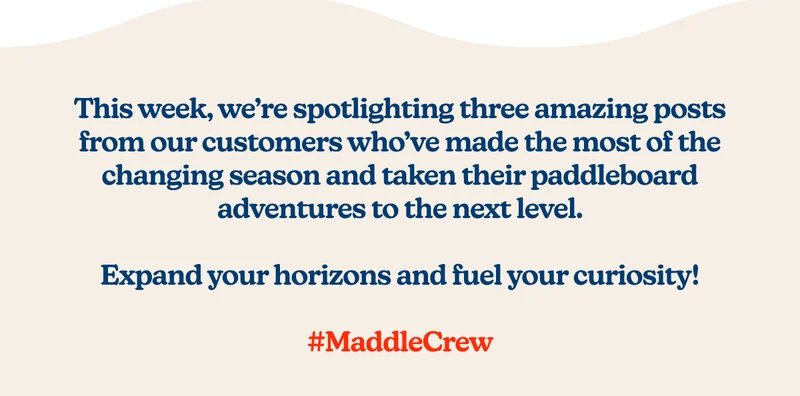This week, we’re spotlighting three amazing posts from our customers who’ve made the most of the changing season and taken their paddleboard adventures to the next level.  Expand your horizons and fuel your curiosity! #MaddleCrew.